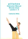 p-i-l-a-t-e-s Instructor Manual Wunda Chair Levels 3 - 5