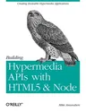 Building Hypermedia APIs with Html5 and Node: Creating Evolvable Hypermedia Applications