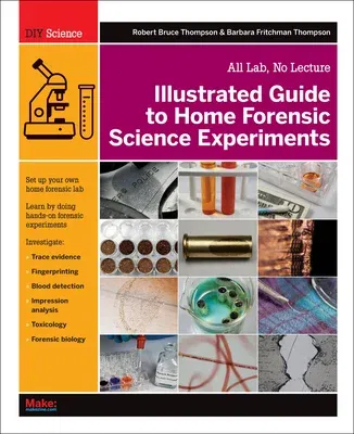 Illustrated Guide to Home Forensic Science Experiments: All Lab, No Lecture