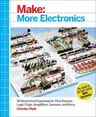 Make: More Electronics: Journey Deep Into the World of Logic Chips, Amplifiers, Sensors, and Randomicity