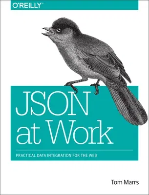 Json at Work: Practical Data Integration for the Web