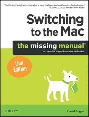 Switching to the Mac: The Missing Manual, Lion Edition: The Missing Manual, Lion Edition