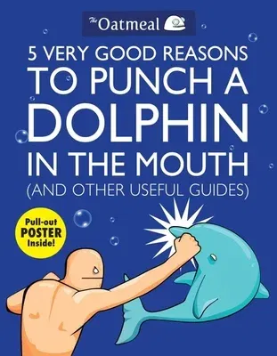 5 Very Good Reasons to Punch a Dolphin in the Mouth (and Other Useful Guides): Volume 1 [With Poster]