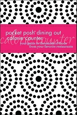 Pocket Posh Dining Out Calorie Counter: Your Guide to Thousands of Foods from Your Favorite Restaurants (Original)