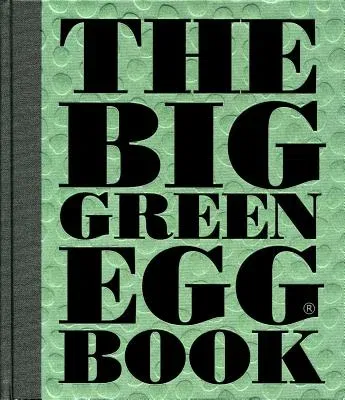 The Big Green Egg Book: Cooking on the Big Green Eggvolume 2