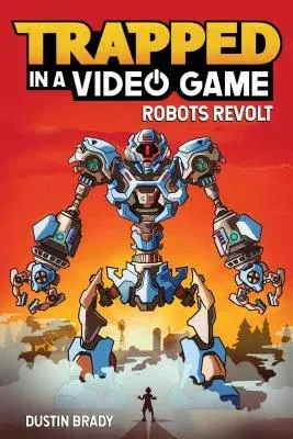 Trapped in a Video Game: Robots Revolt Volume 3