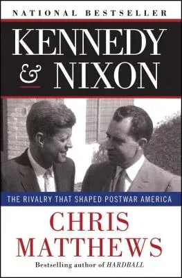 Kennedy & Nixon: The Rivalry That Shaped Postwar America