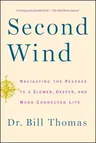 Second Wind: Navigating the Passage to a Slower, Deeper, and More Connected Life