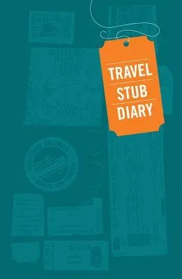 Travel Stub Diary: (Travel Diary, Travel Journal, Scrapbook Journal)