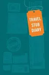 Travel Stub Diary: (Travel Diary, Travel Journal, Scrapbook Journal)