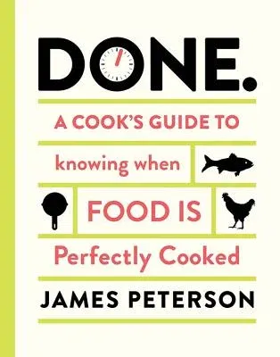 Done: A Cook's Guide to Knowing When Food Is Perfectly Cooked