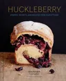 Huckleberry: Stories, Secrets, and Recipes from Our Kitchen (Baking Cookbook, Recipe Book for Cooks)