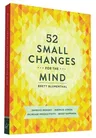 52 Small Changes for the Mind: Improve Memory * Minimize Stress * Increase Productivity * Boost Happiness