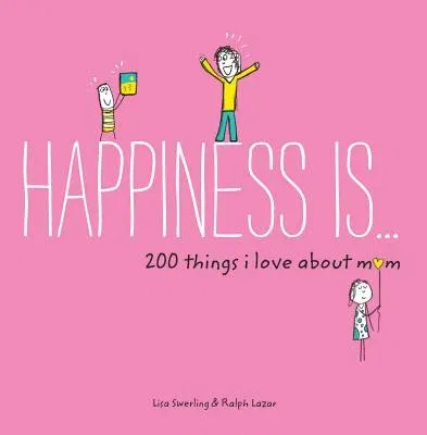 Happiness Is . . . 200 Things I Love about Mom: (Mother's Day Gifts, Gifts for Moms from Sons and Daughters, New Mom Gifts)