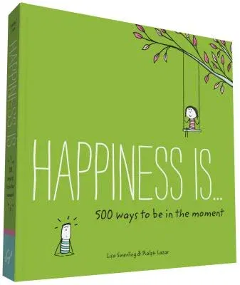 Happiness Is . . . 500 Ways to Be in the Moment: (Books about Mindfulness, Happy Gifts)