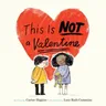 This Is Not a Valentine: (Valentines Day Gift for Kids, Children's Holiday Books)