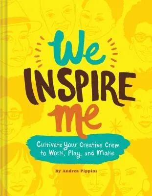 We Inspire Me: Cultivate Your Creative Crew to Work, Play, and Make (Book for Creatives, Book for Artists, Creative Guide)