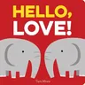 Hello, Love!: (Board Books for Baby, Baby Books on Love an Friendship)