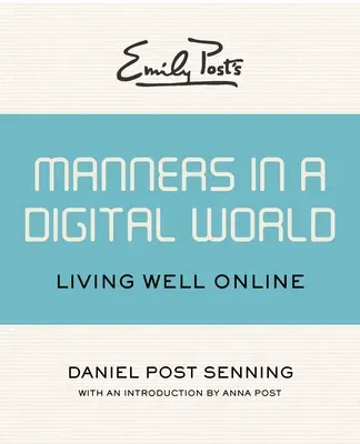 Emily Post's Manners in a Digital World: Living Well Online