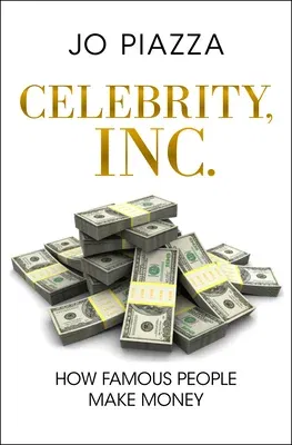 Celebrity, Inc.: How Famous People Make Money