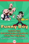 Funny Boy Versus the Bubble-Brained Barbers from the Big Bang