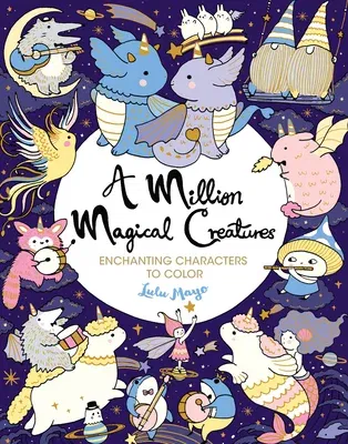 A Million Magical Creatures: Enchanting Characters to Color