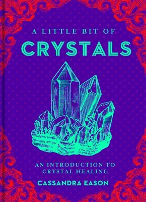 A Little Bit of Crystals: An Introduction to Crystal Healing Volume 3