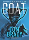 G.O.A.T. - Tom Brady: Making the Case for Greatest of All Time Volume 4