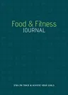 Food & Fitness Journal: Stay on Track & Achieve Your Goals