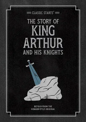 Classic Starts: The Story of King Arthur & His Knights