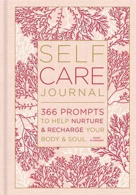 Self-Care Journal: 366 Prompts to Help Nurture & Recharge Your Body & Soul Volume 9