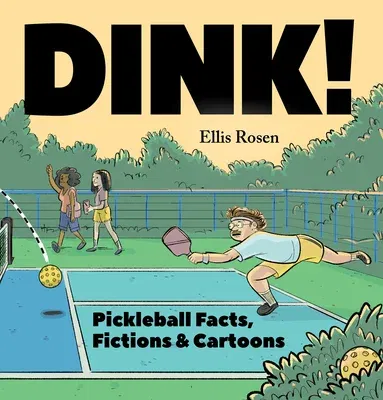 Dink!: Pickleball Facts, Fictions & Cartoons