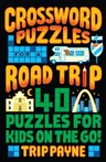 Crossword Puzzles for a Road Trip: 40 Puzzles for Kids on the Go!