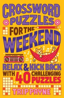 Crossword Puzzles for the Weekend: Relax & Kick Back with 40 Challenging Puzzles