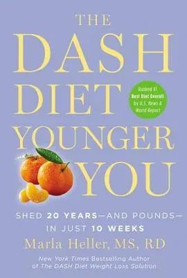 The Dash Diet Younger You: Shed 20 Years--And Pounds--In Just 10 Weeks