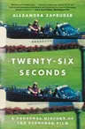 Twenty-Six Seconds: A Personal History of the Zapruder Film