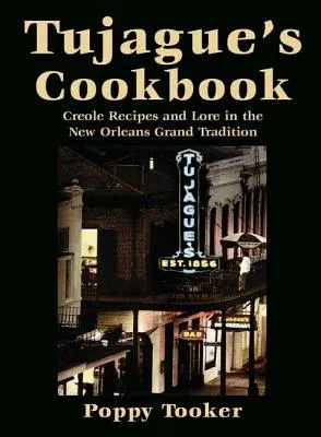 Tujague's Cookbook: Creole Recipes and Lore in the New Orleans Grand Tradition