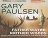 Father Water, Mother Woods: Essays on Fishing and Hunting in the North Woods