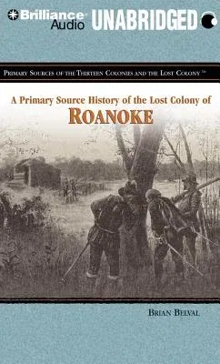 A Primary Source History of the Lost Colony of Roanoke