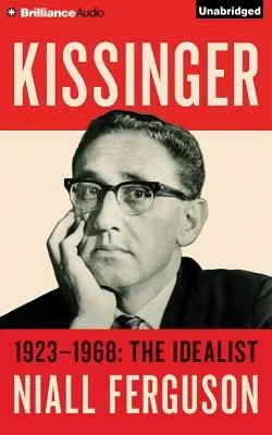 Kissinger: Volume I: 1923-1968: The Idealist