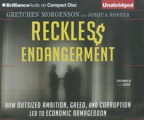 Reckless Endangerment: How Outsized Ambition, Greed, and Corruption Led to Economic Armageddon