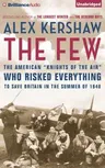 The Few: The American "Knights of the Air" Who Risked Everything to Save Britain in the Summer of 1940