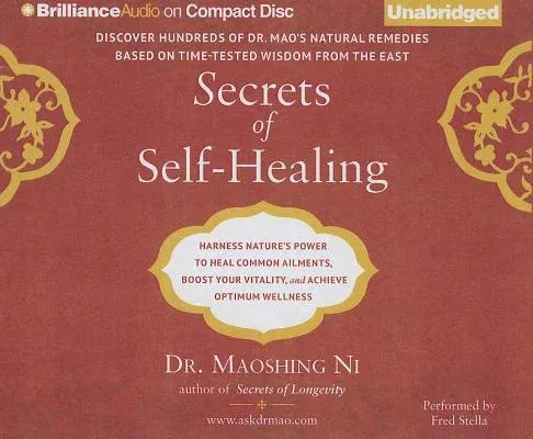 Secrets of Self-Healing: Harness Nature's Power to Heal Common Ailments, Boost Your Vitality, and Achieve Optimum Wellness