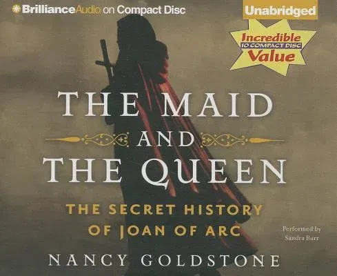 The Maid and the Queen: The Secret History of Joan of Arc