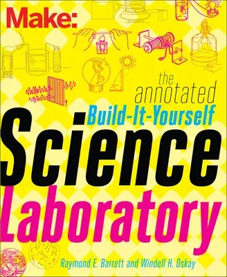 The Annotated Build-It-Yourself Science Laboratory: Build Over 200 Pieces of Science Equipment!