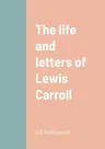 The life and letters of Lewis Carroll