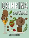 Drinking Capybara Coloring Book: Coloring Books for Adult, Animal Painting Page with Coffee and Cocktail Recipes, Gifts for Capybara Lovers