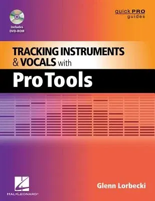 Tracking Instruments and Vocals with Pro Tools [With CD (Audio)]