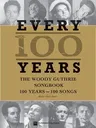 Every 100 Years - The Woody Guthrie Centennial Songbook: 100 Years - 100 Songs (Centennial)