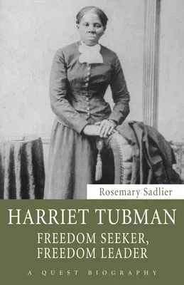 Harriet Tubman: Freedom Seeker, Freedom Leader